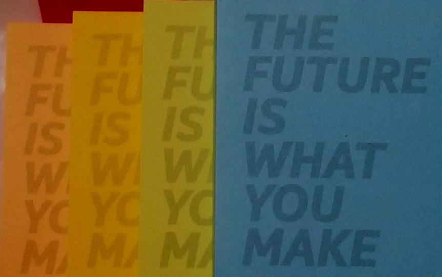 The Future Is What You Make